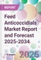 Feed Anticoccidials Market Report and Forecast 2025-2034 - Product Image
