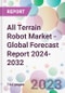 All Terrain Robot Market - Global Forecast Report 2024-2032 - Product Thumbnail Image