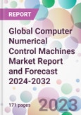 Global Computer Numerical Control Machines Market Report and Forecast 2024-2032- Product Image