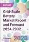 Grid-Scale Battery Market Report and Forecast 2024-2032 - Product Thumbnail Image