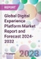 Global Digital Experience Platform Market Report and Forecast 2024-2032 - Product Image
