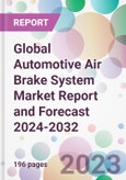 Global Automotive Air Brake System Market Report and Forecast 2024-2032- Product Image