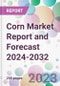 Corn Market Report and Forecast 2024-2032 - Product Thumbnail Image