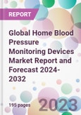 Global Home Blood Pressure Monitoring Devices Market Report and Forecast 2024-2032- Product Image