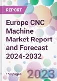 Europe CNC Machine Market Report and Forecast 2024-2032- Product Image