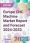 Europe CNC Machine Market Report and Forecast 2024-2032 - Product Image