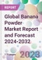 Global Banana Powder Market Report and Forecast 2024-2032 - Product Image
