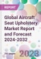 Global Aircraft Seat Upholstery Market Report and Forecast 2024-2032 - Product Image