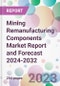 Mining Remanufacturing Components Market Report and Forecast 2024-2032 - Product Thumbnail Image