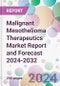 Malignant Mesothelioma Therapeutics Market Report and Forecast 2024-2032 - Product Thumbnail Image