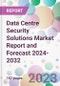 Data Centre Security Solutions Market Report and Forecast 2024-2032 - Product Thumbnail Image