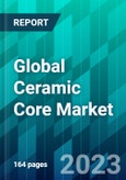 Global Ceramic Core Market Size, Share, Trends, Forecast, Competitive Analysis, and Growth Opportunity: 2023-2028- Product Image