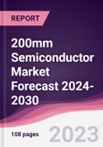 200mm Semiconductor Market Forecast 2024-2030- Product Image