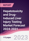 Hepatotoxicity and Drug-Induced Liver Injury Testing Market Forecast 2024-2031- Product Image