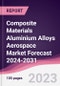 Composite Materials Aluminium Alloys Aerospace Market Forecast 2024-2031 - Product Image