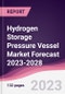 Hydrogen Storage Pressure Vessel Market Forecast 2023-2028 - Product Image