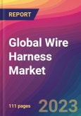 Global Wire Harness Market Size, Market Share, Application Analysis, Regional Outlook, Growth Trends, Key Players, Competitive Strategies and Forecasts, 2023 to 2031- Product Image