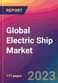 Global Electric Ship Market Size, Market Share, Application Analysis, Regional Outlook, Growth Trends, Key Players, Competitive Strategies and Forecasts, 2023 to 2031- Product Image