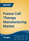 France Cell Therapy Manufacturing Market, By Region, By Competition Forecast & Opportunities, 2018-2028F- Product Image