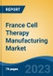 France Cell Therapy Manufacturing Market, By Region, By Competition Forecast & Opportunities, 2018-2028F - Product Image