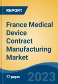 France Medical Device Contract Manufacturing Market, By Region, By Competition Forecast & Opportunities, 2018-2028F- Product Image