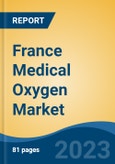 France Medical Oxygen Market, By Region, By Competition Forecast & Opportunities, 2018-2028F- Product Image