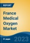 France Medical Oxygen Market, By Region, By Competition Forecast & Opportunities, 2018-2028F - Product Image