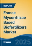 France Mycorrhizae Based Biofertilizers Market, By Region, By Competition Forecast & Opportunities, 2018-2028F- Product Image