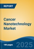 Cancer Nanotechnology Market - Global Industry Size, Share, Trends, Opportunity, and Forecast, 2018-2028F- Product Image