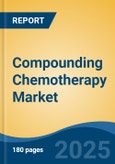 Compounding Chemotherapy Market - Global Industry Size, Share, Trends, Opportunity, and Forecast, 2018-2028F- Product Image