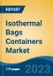 Isothermal Bags Containers Market - Global Industry Size, Share, Trends, Opportunity, and Forecast, 2018-2028F - Product Image