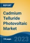 Cadmium Telluride Photovoltaic Market - Global Industry Size, Share, Trends, Opportunity, and Forecast, 2018-2028F - Product Image
