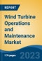 Wind Turbine Operations and Maintenance Market - Global Industry Size, Share, Trends, Opportunity, and Forecast, 2018-2028F - Product Image