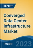 Converged Data Center Infrastructure Market - Global Industry Size, Share, Trends, Opportunity, and Forecast, 2018-2028F- Product Image