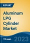 Aluminum LPG Cylinder Market - Global Industry Size, Share, Trends, Opportunity, and Forecast, 2018-2028F - Product Thumbnail Image