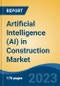 Artificial Intelligence (AI) in Construction Market - Global Industry Size, Share, Trends, Opportunity, and Forecast, 2018-2028F - Product Image