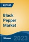 Black Pepper Market - Global Industry Size, Share, Trends, Opportunity, and Forecast, 2018-2028F - Product Image