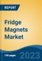 Fridge Magnets Market - Global Industry Size, Share, Trends, Opportunity, and Forecast, 2018-2028F - Product Image