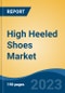 High Heeled Shoes Market - Global Industry Size, Share, Trends, Opportunity, and Forecast, 2018-2028F - Product Image