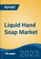 Liquid Hand Soap Market - Global Industry Size, Share, Trends, Opportunity, and Forecast, 2018-2028F - Product Thumbnail Image