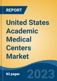 United States Academic Medical Centers Market, By Region, By Competition Forecast & Opportunities, 2018-2028F- Product Image