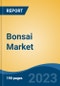 Bonsai Market - Global Industry Size, Share, Trends, Opportunity, and Forecast, 2018-2028F - Product Image
