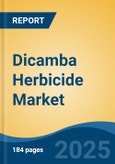 Dicamba Herbicide Market - Global Industry Size, Share, Trends, Opportunity, and Forecast, 2018-2028F- Product Image