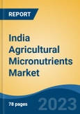 India Agricultural Micronutrients Market, By Region, By Competition Forecast & Opportunities, 2019-2029F- Product Image
