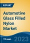 Automotive Glass Filled Nylon Market - Global Industry Size, Share, Trends, Opportunity, and Forecast, 2018-2028F - Product Image
