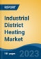 Industrial District Heating Market - Global Industry Size, Share, Trends, Opportunity, and Forecast, 2018-2028F - Product Image