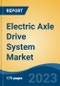 Electric Axle Drive System Market - Global Industry Size, Share, Trends, Opportunity, and Forecast, 2018-2028F - Product Image