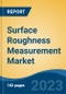 Surface Roughness Measurement Market - Global Industry Size, Share, Trends, Opportunity, and Forecast, 2018-2028F - Product Thumbnail Image