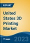United States 3D Printing Market, By Region, By Competition Forecast & Opportunities, 2018-2028F - Product Image