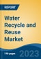 Water Recycle and Reuse Market - Global Industry Size, Share, Trends, Opportunity, and Forecast, 2018-2028F - Product Image